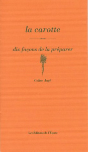 La carotte. Dix façons de la préparer - Augé Caline