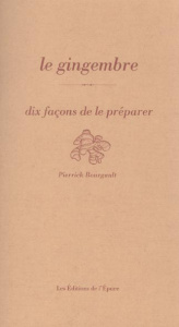 Le gingembre. Dix façons de le préparer - Bourgault Pierrick