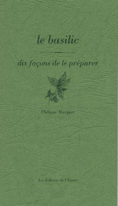Le basilic. Dix façons de le préparer - Marquet Philippe