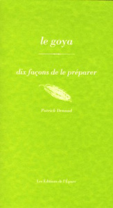 Le goya. Dix façons de le préparer - Denaud Patrick