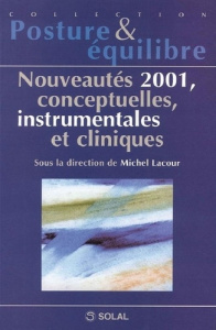 Nouveautés 2001, conceptuelles, instrumentales et cliniques. Sixièmes journées françaises de posturo - Lacour Michel