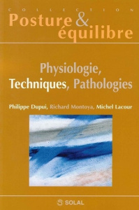 Physiologies, techniques, pathologies. Huitièmes Journées Françaises de Posturologie Clinique - Lacour Michel ; Dupui Philippe ; Montoya Richard