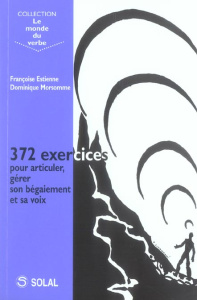 372 exercices pour articuler, gérer son bégaiement et sa voix - Estienne Françoise ; Morsomme Dominique