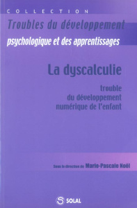 La dyscalculie. Trouble du développement numérique de l'enfant - Noël Marie-Pascale ; Rousselle LAURENCE ; Lépine R