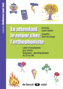 En attendant le retour chez l'orthophoniste du CE1 au CM2. Cahier d'entraînement pour enfants dyslex - Gaulier-Mazière Dominique ; Simon-McCullough Jacqu
