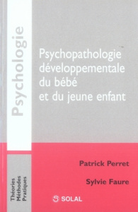 PSYCHOPATHOLOGIE DEVELOPPEMENTALE DU BEBE ET DU JEUNE ENFANT - FAURE/PERRET