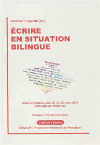 Ecrire en situation bilingue. Tome 1, Communications, Actes du colloque des 20, 21, 22 mars 2003 - LAGARDE/BURBAN