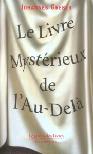 Le Livre Mystérieux de l'Au-Delà. La communication avec le monde spirituel, ses lois et ses buts, ex - Greber Johannes ; Pacherie Francis