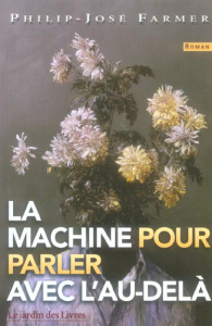 La Machine pour parler avec l'Au-delà. Un exorcisme, rituel trois - Farmer Philip José