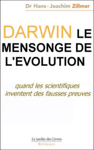 Darwin : le mensonge de l'Evolution - Zillmer Hans-Joachim ; Géraud Marc