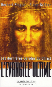 Les dernières paroles du Christ. L'Evangile Ultime - Ziegler Herbert F. ; Grüber Elmar ; Géraud Marc