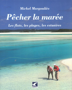 Pêcher la marée. Les flats, les plages, les estuaires - Margouliès Michel