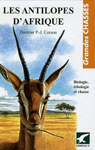 Les antilopes d'Afrique. Biologie, éthologie et chasse - Corson Pierre-Jean