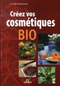 Créez vos cosmétiques bio - Hampikian Sylvie