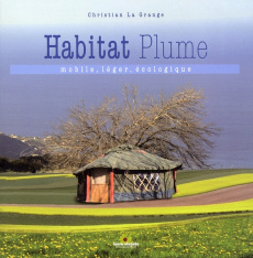 L'Habitat plume. Mobile, léger, écologique - La Grange Christian