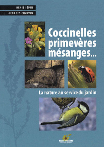 Coccinelles, primevères, mésanges... La nature au service du jardin - Pépin Denis ; Chauvin Georges
