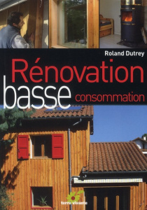 Rénovation basse consommation. Chronique d'un chantier écologique - Dutrey Roland