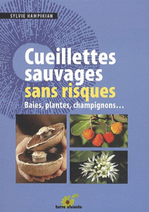 Cueillettes sauvages sans risques. Baies, plantes, champignons... - Hampikian Sylvie ; Nardo Pierrette