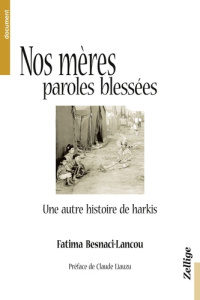 Nos mères, paroles blessées. Une autre histoire de harkis - Besnaci-Lancou Fatima ; Liauzu Claude