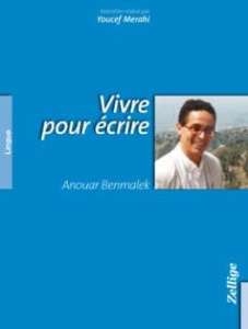 Vivre pour écrire - Benmalek Anouar ; Merahi Youcef