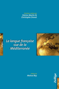 La langue française vue de la Méditerranée - Martin Patrice ; Drevet Christophe ; Bey Maïssa