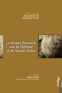 La langue française vue de l'Afrique et de l'océan Indien - Martin Patrice ; Drevet Christophe ; Diouf Abdou