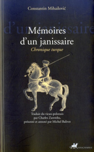 MEMOIRES D'UN JANISSAIRE - CHRONIQUE TURQUE - MIHAILOVIC CONSTANTI