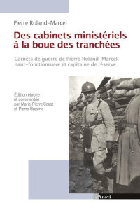 Des cabinets ministériels à la boue des tranchées / Carnets de guerre de Pierre Roland Marcel, haut - Roland Marcel Pierre