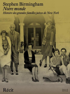 Notre monde. Histoire des grandes familles juives de New York - Birmingham Stephen ; Longuemar Pierre de