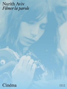 Filmer la parole - Aviv Nurith
