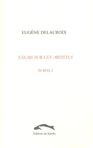 Ecrits. Tome 2, Essais sur les artistes - Delacroix Eugène
