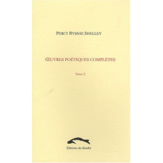 Oeuvres poétiques complètes Tome 3 - Shelley Percy Bysshe