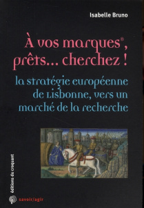 A vos marques, prêts... cherchez ! La stratégie européenne de Lisbonne, vers un marché de la recherc - Bruno Isabelle