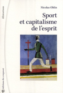 Sport et capitalisme de l'esprit. Sociologie politique de l'institution sportive - Oblin Nicolas
