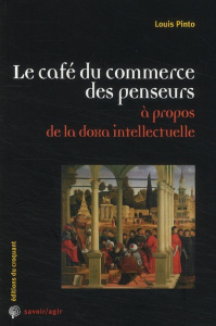 Le café du commerce des penseurs. A propos de la doxa intellectuelle - Pinto Louis