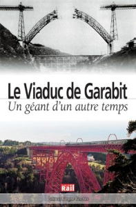 Le Viaduc de Garabit. Un géant d'un autre temps - Rochès Patricia