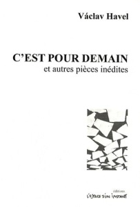 C'est pour demain et autres pièces inédites - Havel Vaclav