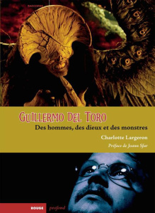 Guillermo del Toro. Des hommes, des dieux et des monstres - Largeron Charlotte ; Sfar Joann