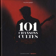101 chansons cultes. Les grands tubes pop rock et soul des 50's à nos jours - Barbot Philippe