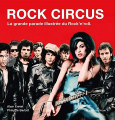 Rock Circus. La grande parade illustrée du Rock'n'roll - Fretet Alain ; Barbot Philippe