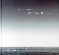 Les Arctiques. Upside Down - Carpenter Edmund ; Mooney Sean