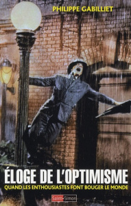 Eloge de l'optimisme. Quand les enthousiastes font bouger le monde - Gabilliet Philippe