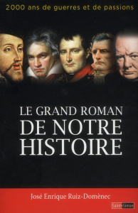 Le grand roman de notre histoire. 2000 ans de guerres et de passions - Ruiz-Domènec José Enrique ; Jiménez Eduardo