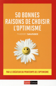 50 bonnes raisons de choisir l'optimisme - Saussez Thierry