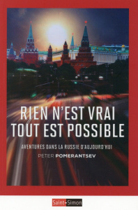 Rien n'est vrai Tout est possible. Aventures dans la Russie d'aujourd'hui - Pomerantsev Peter ; Deschamps Pascale-Marie