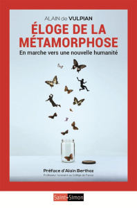 Eloge de la métamorphose. En marche vers une nouvelle humanité - Vulpian Alain de ; Berthoz Alain