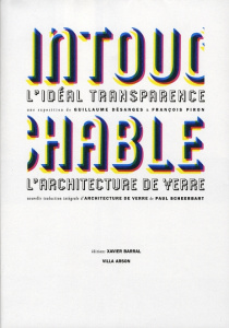 Intouchable. L'idéal transparence L'architecture de verre - Scheerbart Paul ; Désanges Guillaume ; Piron Franç