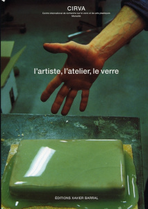 L'artiste, l'atelier, le verre. CIRVA - Guichon Françoise ; Thomas Mona ; Causse Jean-Pier