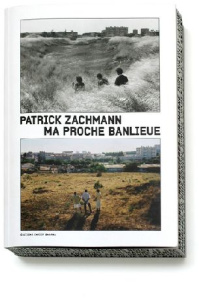 Ma proche banlieue. Avec 1 DVD - Zachmann Patrick