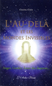 L'Au-delà et les mondes invisibles. Anges, Guides, Ames des disparus... - Costa Chantal